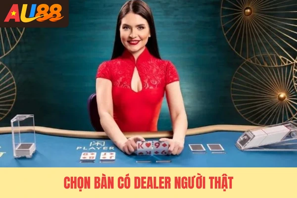 Chọn bàn có dealer người thật Chọn bàn có dealer người thật