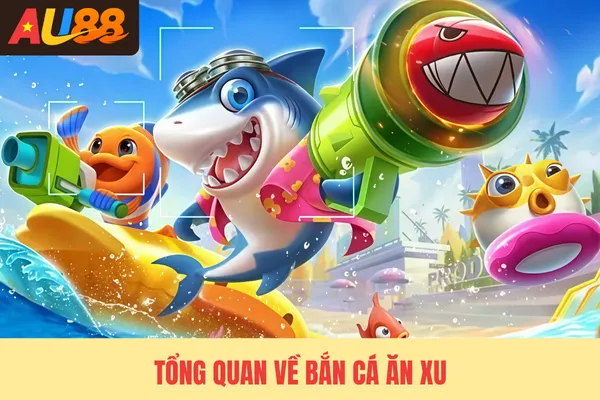 Tổng quan về bắn cá ăn xu Tổng quan về bắn cá ăn xu